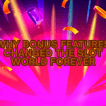 why-bonus-features-changed-the-slot-world-forever